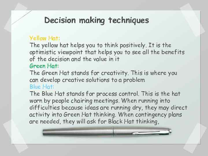 Decision making techniques Yellow Hat: The yellow hat helps you to think positively. It