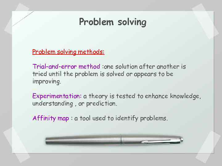 Problem solving methods: Trial-and-error method : one solution after another is tried until the