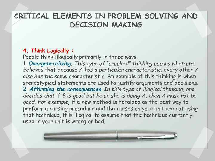 CRITICAL ELEMENTS IN PROBLEM SOLVING AND DECISION MAKING 4. Think Logically : People think