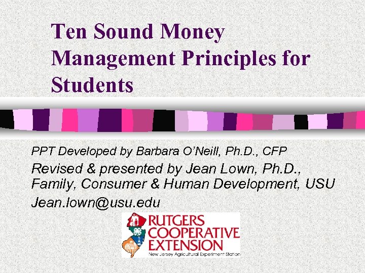 Ten Sound Money Management Principles for Students PPT Developed by Barbara O’Neill, Ph. D.