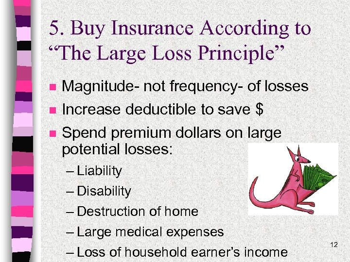 5. Buy Insurance According to “The Large Loss Principle” n Magnitude- not frequency- of