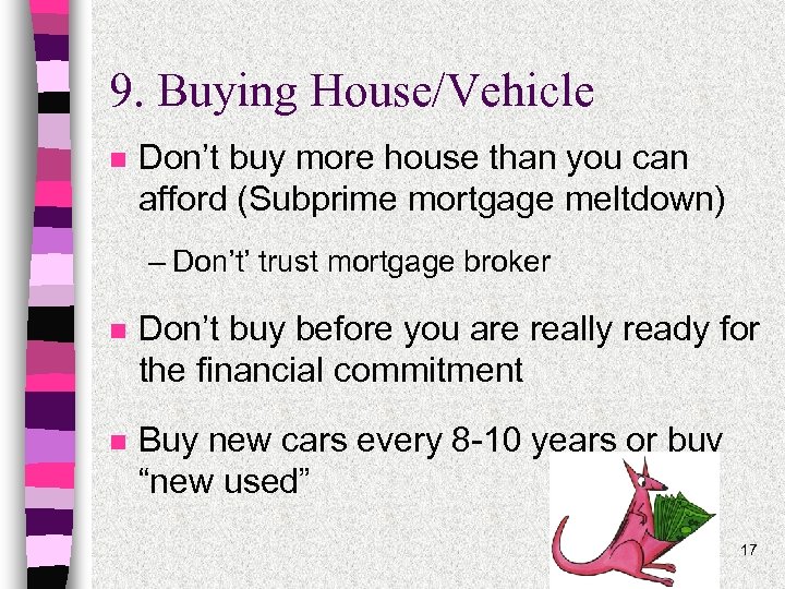 9. Buying House/Vehicle n Don’t buy more house than you can afford (Subprime mortgage