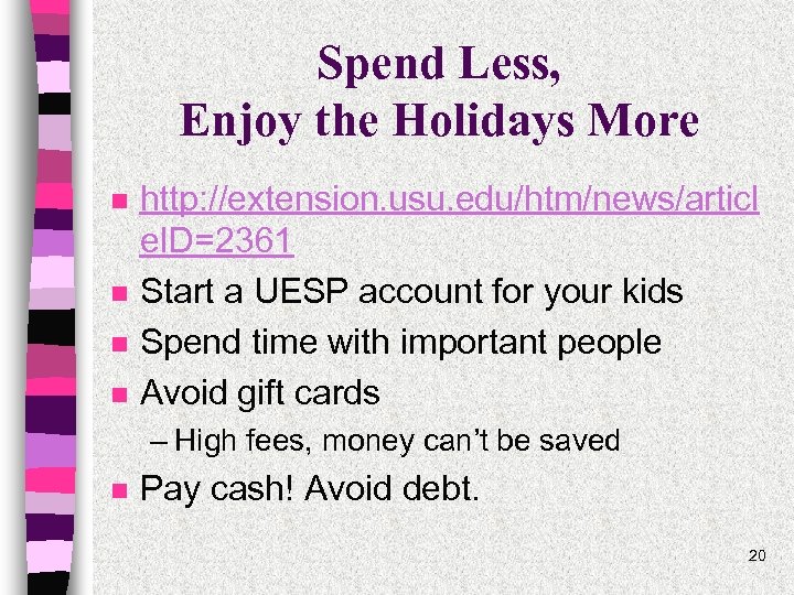 Spend Less, Enjoy the Holidays More n n http: //extension. usu. edu/htm/news/articl e. ID=2361