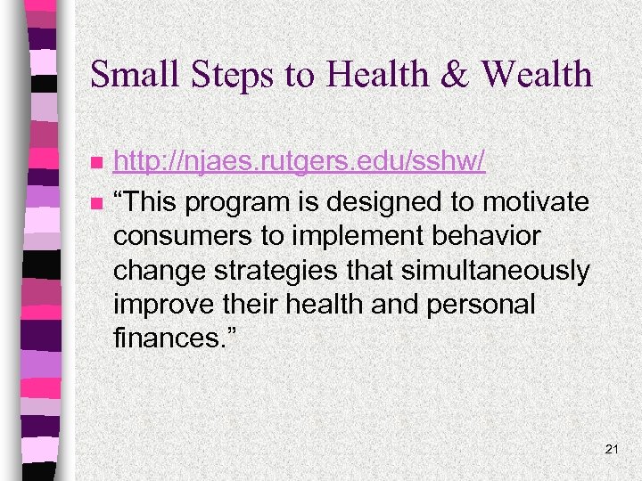 Small Steps to Health & Wealth n n http: //njaes. rutgers. edu/sshw/ “This program