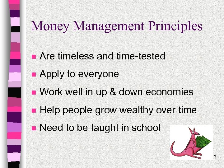 Money Management Principles n Are timeless and time-tested n Apply to everyone n Work
