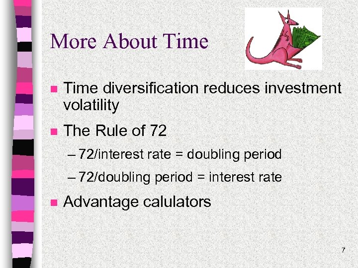 More About Time n Time diversification reduces investment volatility n The Rule of 72