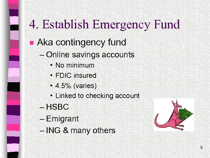 4. Establish Emergency Fund n Aka contingency fund – Online savings accounts • •