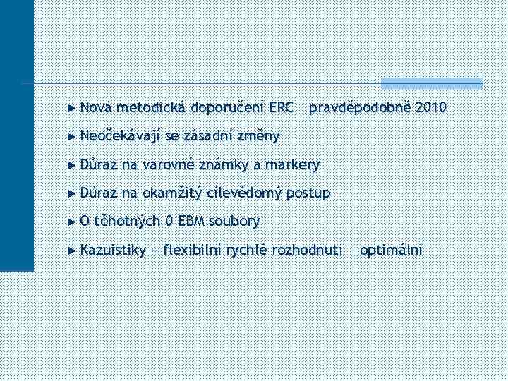 Nová metodická doporučení ERC pravděpodobně 2010 Neočekávají se zásadní změny Důraz na varovné známky