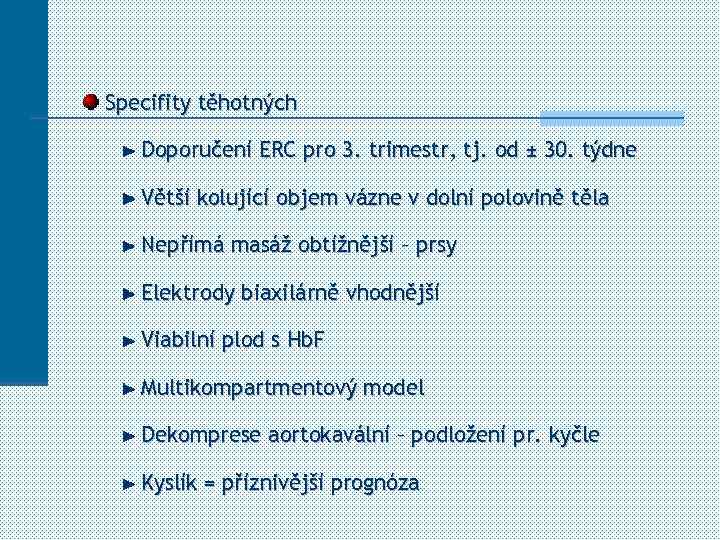 Specifity těhotných Doporučení ERC pro 3. trimestr, tj. od ± 30. týdne Větší kolující