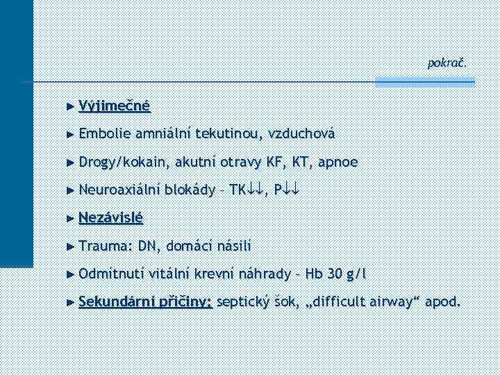 pokrač. Výjimečné Embolie amniální tekutinou, vzduchová Drogy/kokain, akutní otravy KF, KT, apnoe Neuroaxiální blokády