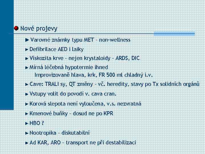 Nové projevy Varovné známky typu MET – non-wellness Defibrilace AED i laiky Viskozita krve