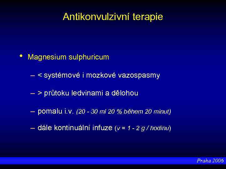 Antikonvulzivní terapie • Magnesium sulphuricum – < systémové i mozkové vazospasmy – > průtoku