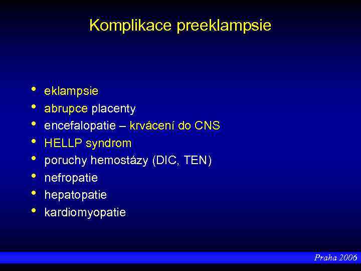 Komplikace preeklampsie • • eklampsie abrupce placenty encefalopatie – krvácení do CNS HELLP syndrom
