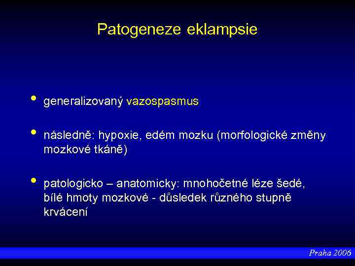 Patogeneze eklampsie • • • generalizovaný vazospasmus následně: hypoxie, edém mozku (morfologické změny mozkové