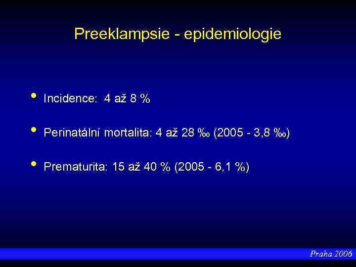 Preeklampsie - epidemiologie • Incidence: 4 až 8 % • Perinatální mortalita: 4 až