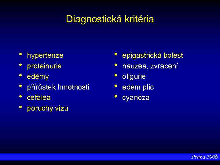 Diagnostická kritéria • • • hypertenze proteinurie edémy přírůstek hmotnosti cefalea poruchy vizu •