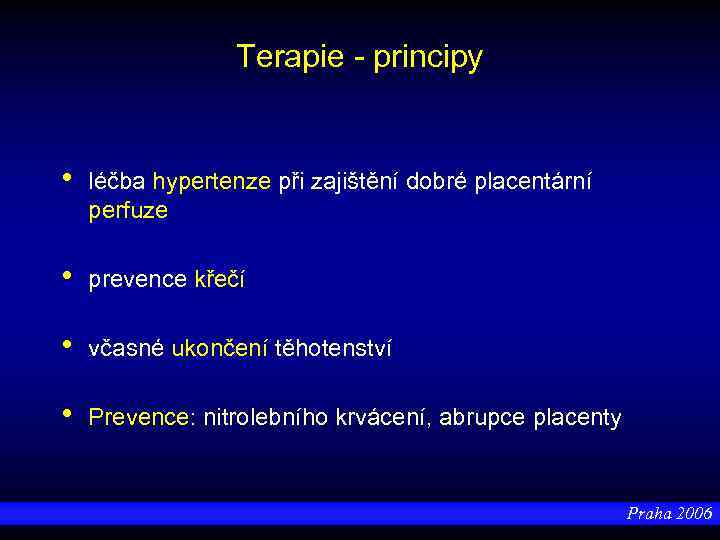 Terapie - principy • léčba hypertenze při zajištění dobré placentární perfuze • prevence křečí