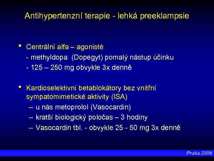 Antihypertenzní terapie - lehká preeklampsie • Centrální alfa – agonisté - methyldopa (Dopegyt) pomalý