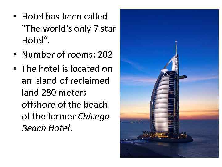  • Hotel has been called "The world's only 7 star Hotel“. • Number