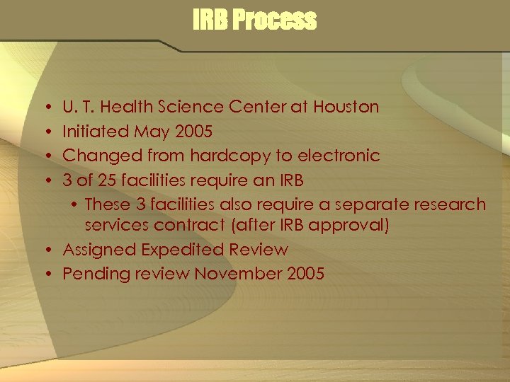 IRB Process • • U. T. Health Science Center at Houston Initiated May 2005