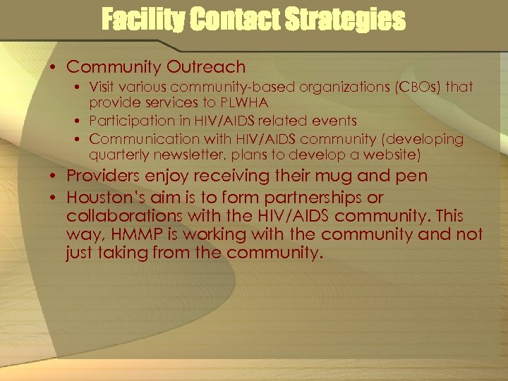 Facility Contact Strategies • Community Outreach • Visit various community-based organizations (CBOs) that provide