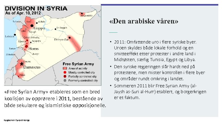  «Den arabiske våren» «Free Syrian Army» etableres som en bred koalisjon av opprørere