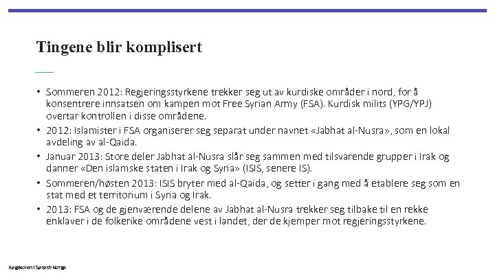 Tingene blir komplisert • Sommeren 2012: Regjeringsstyrkene trekker seg ut av kurdiske områder i