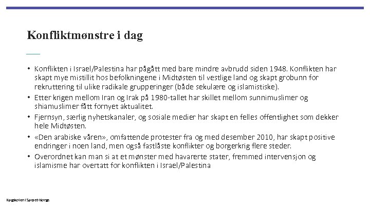 Konfliktmønstre i dag • Konflikten i Israel/Palestina har pågått med bare mindre avbrudd siden