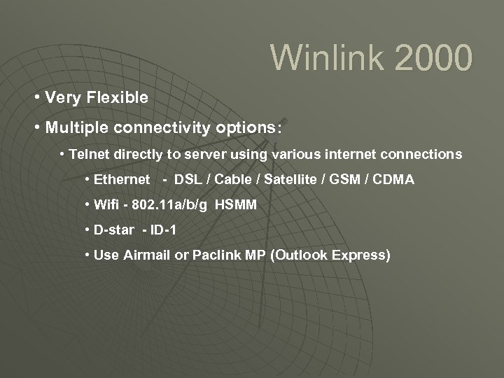 Winlink 2000 • Very Flexible • Multiple connectivity options: • Telnet directly to server