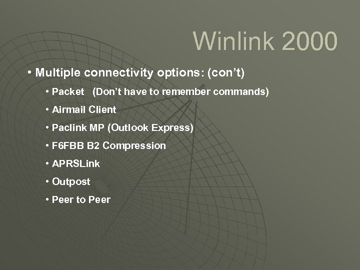Winlink 2000 • Multiple connectivity options: (con’t) • Packet (Don’t have to remember commands)