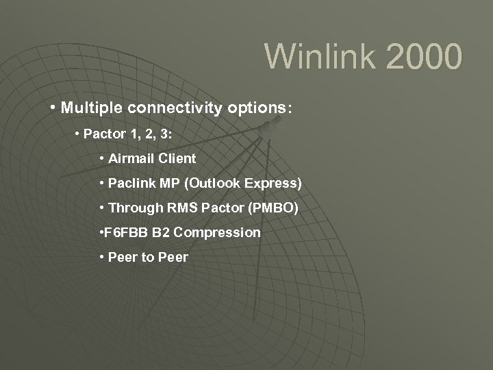 Winlink 2000 • Multiple connectivity options: • Pactor 1, 2, 3: • Airmail Client