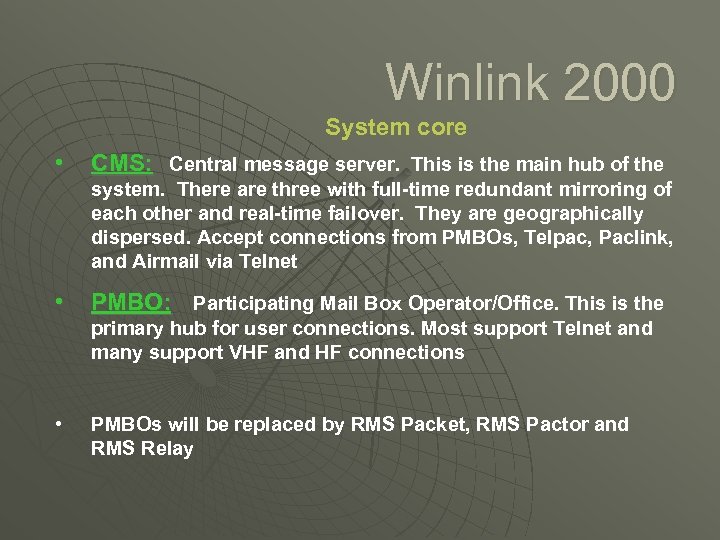 Winlink 2000 System core • CMS: Central message server. This is the main hub