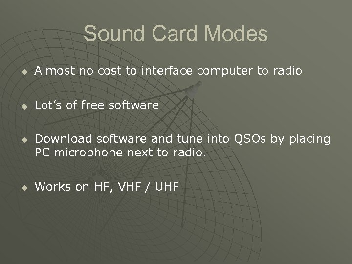 Sound Card Modes u Almost no cost to interface computer to radio u Lot’s