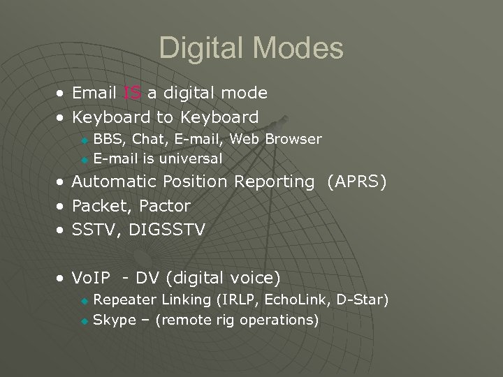 Digital Modes • Email IS a digital mode • Keyboard to Keyboard BBS, Chat,