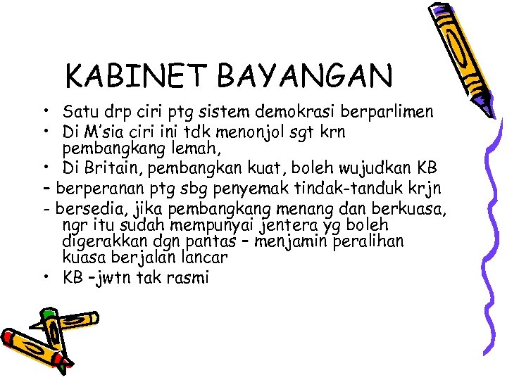 KABINET BAYANGAN • Satu drp ciri ptg sistem demokrasi berparlimen • Di M’sia ciri