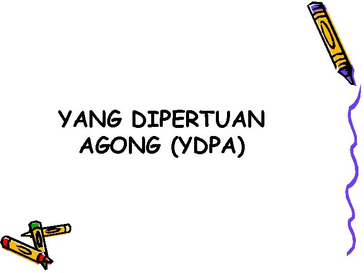 YANG DIPERTUAN AGONG (YDPA) 