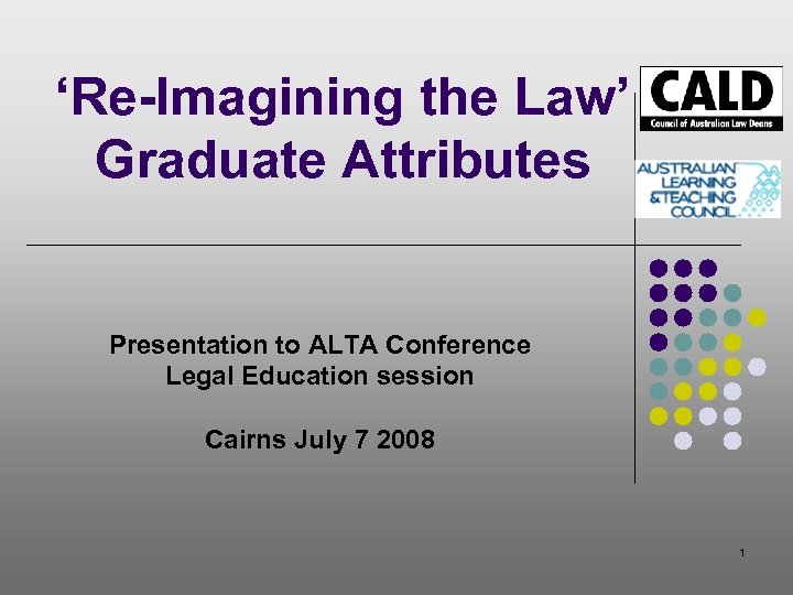 ‘Re-Imagining the Law’ Graduate Attributes Presentation to ALTA Conference Legal Education session Cairns July