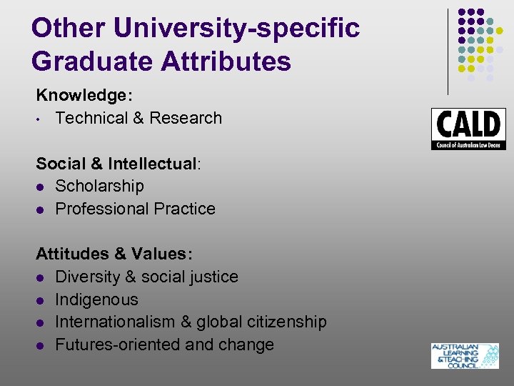 Other University-specific Graduate Attributes Knowledge: • Technical & Research Social & Intellectual: l Scholarship