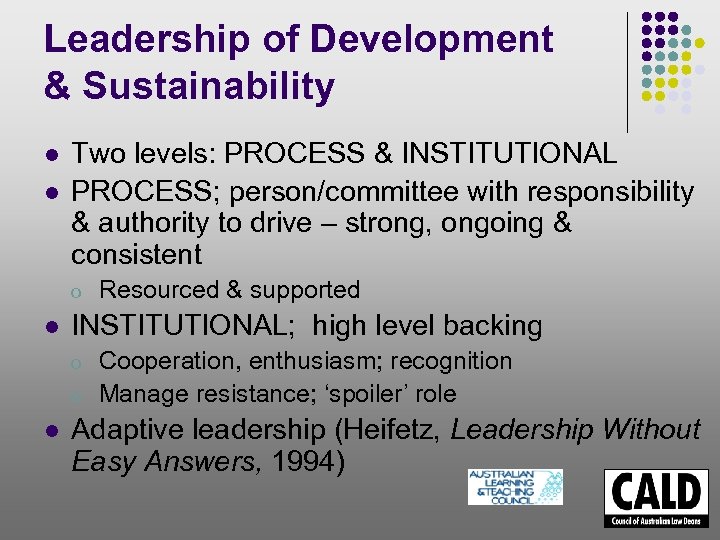 Leadership of Development & Sustainability l l Two levels: PROCESS & INSTITUTIONAL PROCESS; person/committee