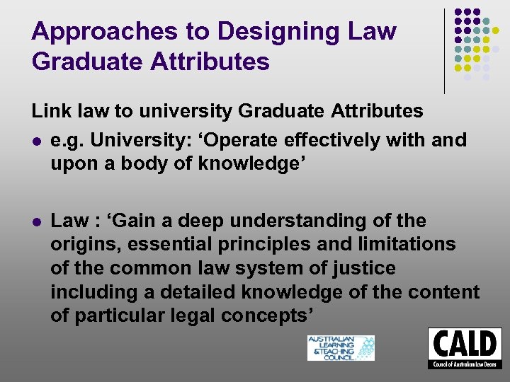 Approaches to Designing Law Graduate Attributes Link law to university Graduate Attributes l e.