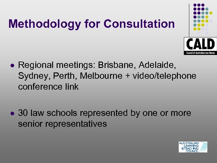 Methodology for Consultation l Regional meetings: Brisbane, Adelaide, Sydney, Perth, Melbourne + video/telephone conference