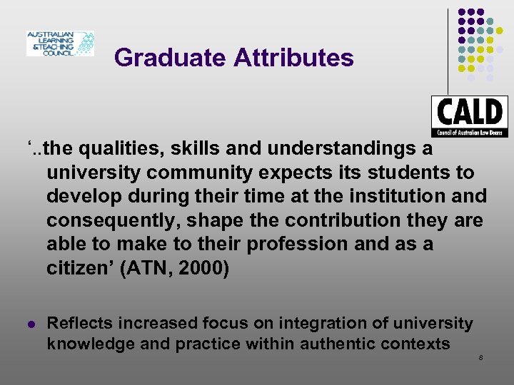 Graduate Attributes ‘. . the qualities, skills and understandings a university community expects its