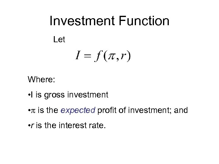 Investment Function Let Where: • I is gross investment • is the expected profit