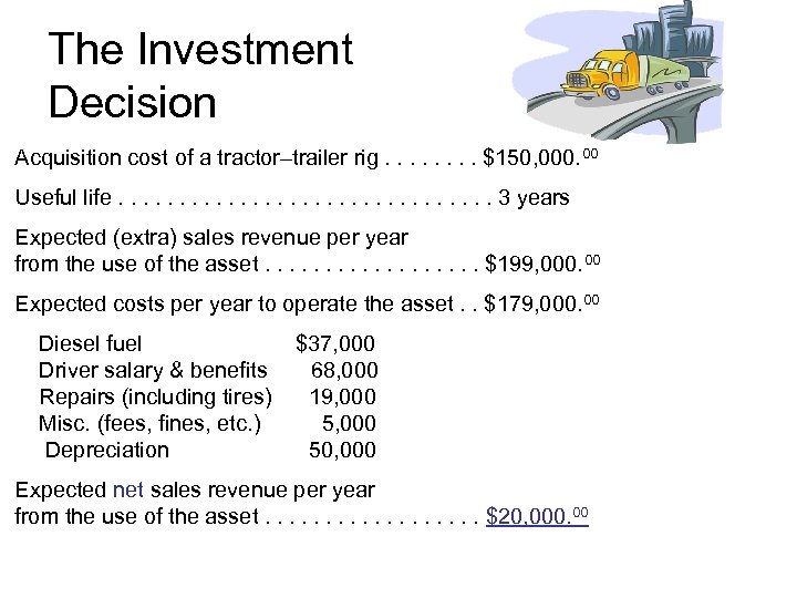 The Investment Decision Acquisition cost of a tractor–trailer rig. . . . $150, 000.