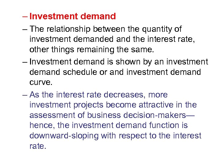 – Investment demand – The relationship between the quantity of investment demanded and the