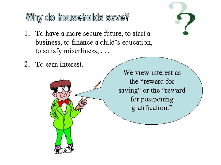 1. To have a more secure future, to start a business, to finance a