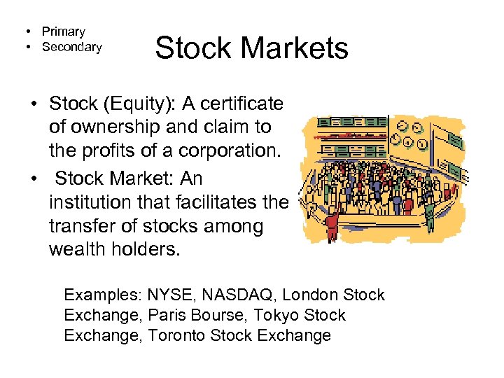  • Primary • Secondary Stock Markets • Stock (Equity): A certificate of ownership