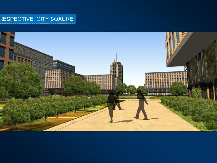 RESPECTIVE CITY SQAURE 