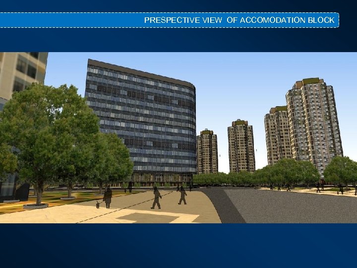 PRESPECTIVE VIEW OF ACCOMODATION BLOCK 