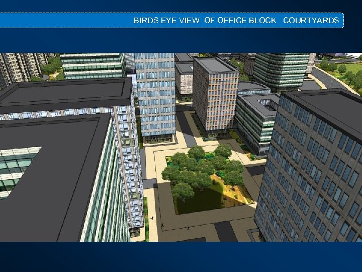 BIRDS EYE VIEW OF OFFICE BLOCK COURTYARDS 